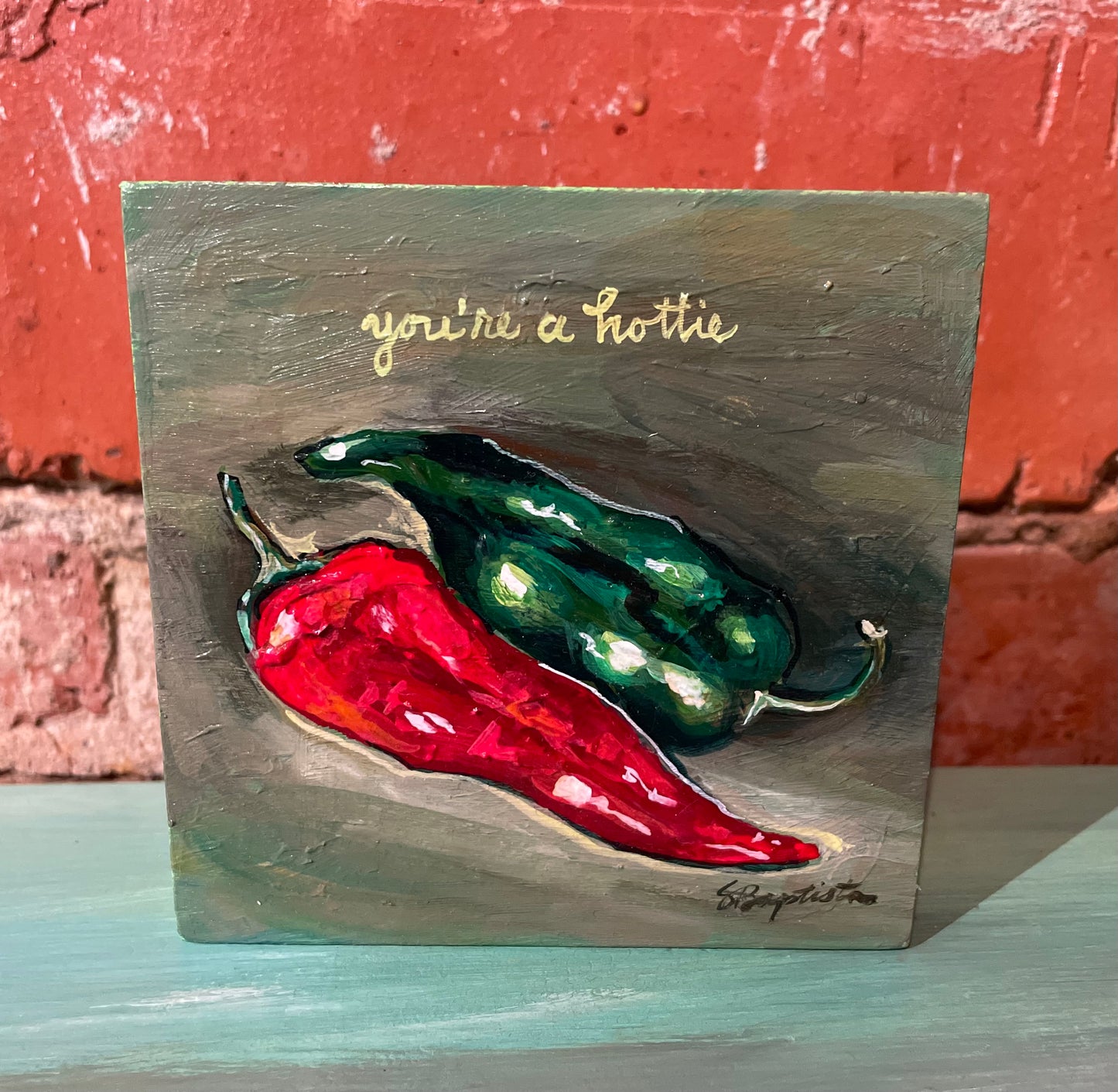 “You’re a Hottie” Wood Panel Original Painting